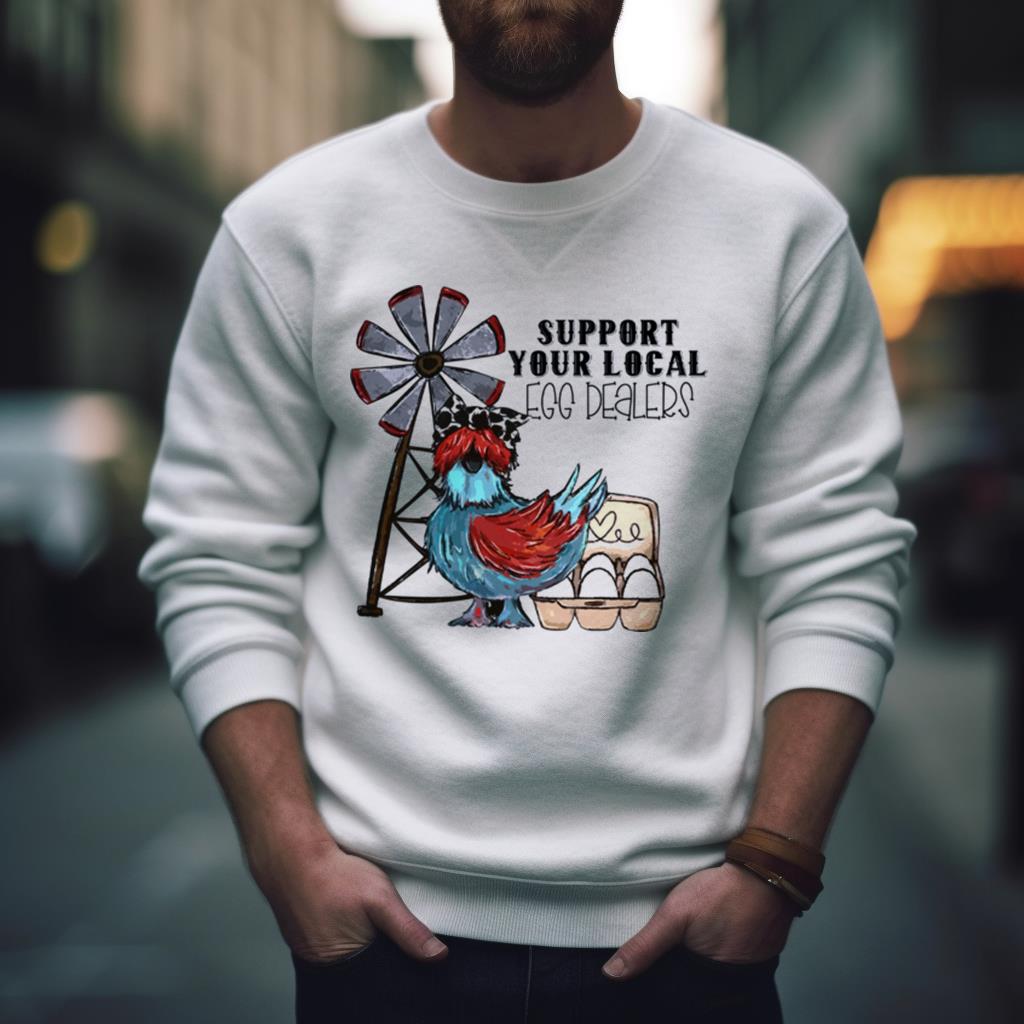 Support Your Local Egg Dealers Chicken Shirt
