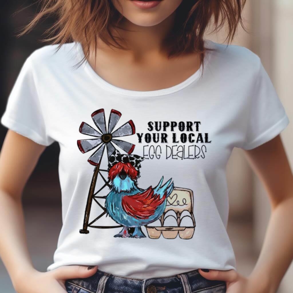 Support Your Local Egg Dealers Chicken Shirt Support Your Local Egg Dealers Chicken Shirt