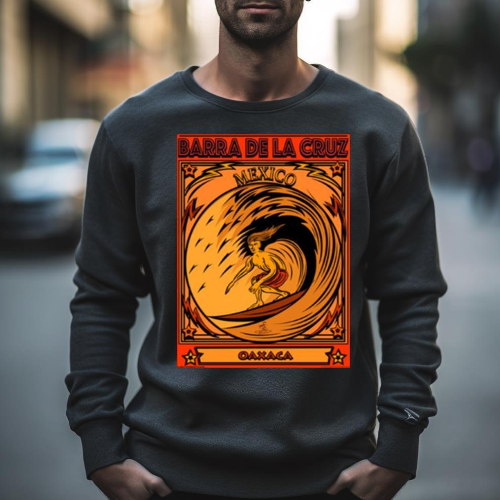Surfing Barra De La Cruz Oaxaca Mexico Shirt Surfing Barra De La Cruz Oaxaca Mexico Shirt