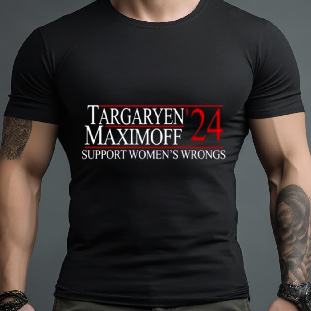 Targaryen’2Women’s Shirt Maximoff Support Women’S Wrongs Shirt