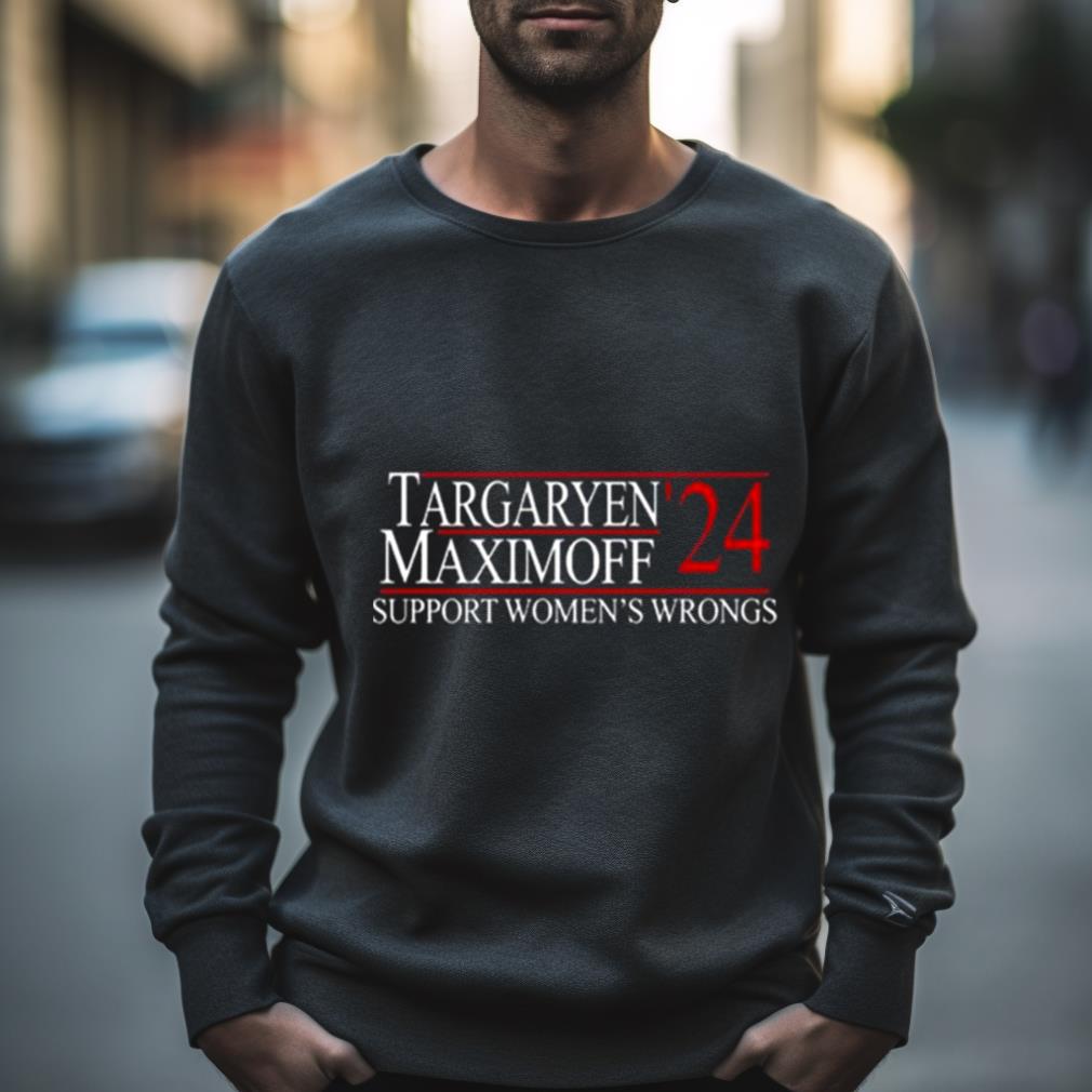 Targaryen’2Women’s Shirt Maximoff Support Women’S Wrongs Shirt