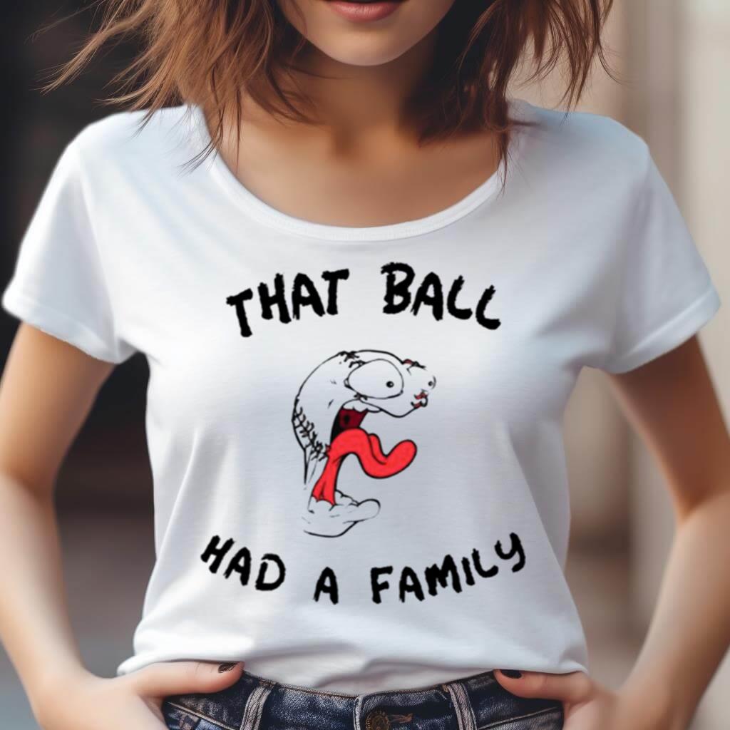 That Ball Had A Family Elly Da Le Cruz Shirt That Ball Had A Family Elly Da Le Cruz Shirt