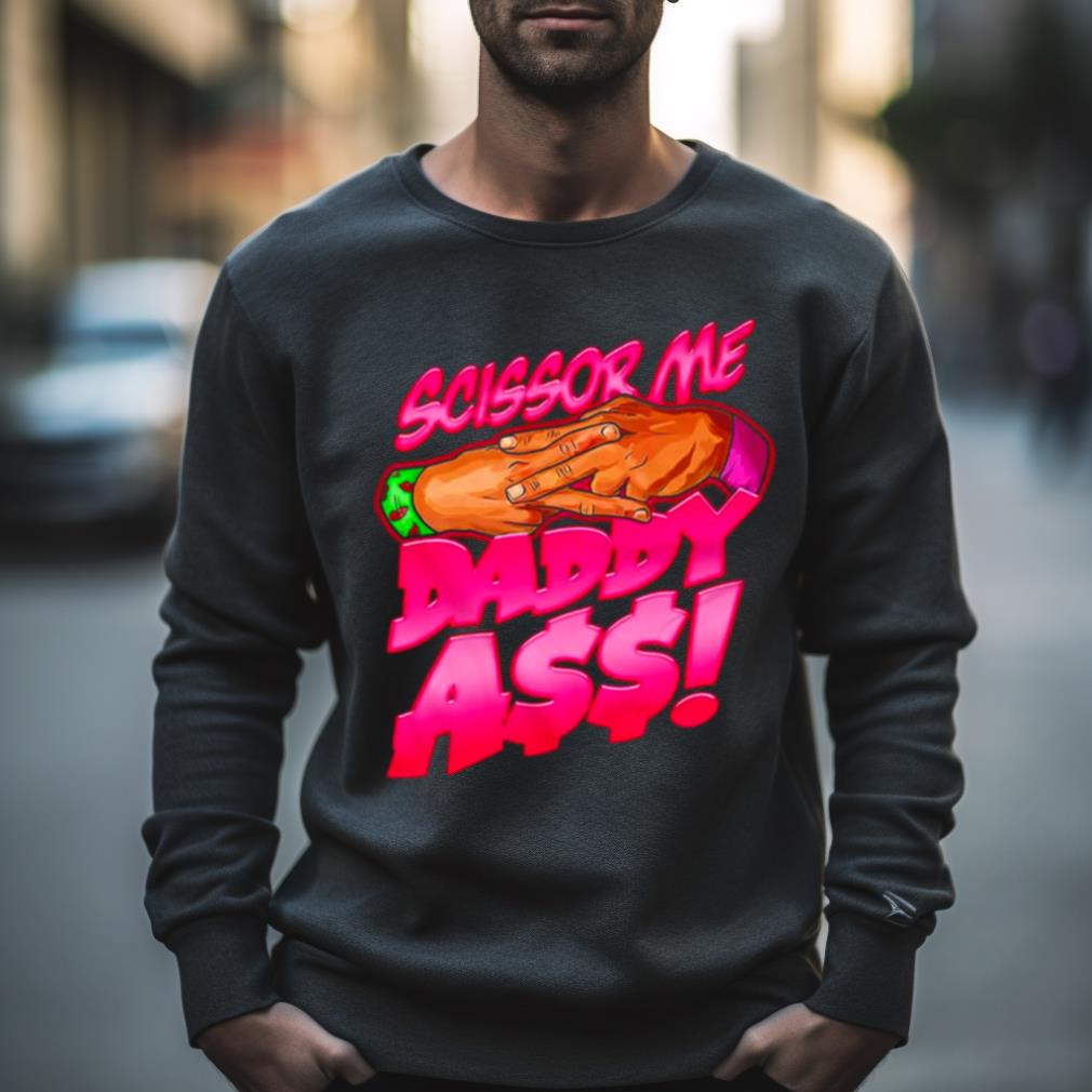 The Acclaimed Scissor Me Daddy Ass 2023 Shirt