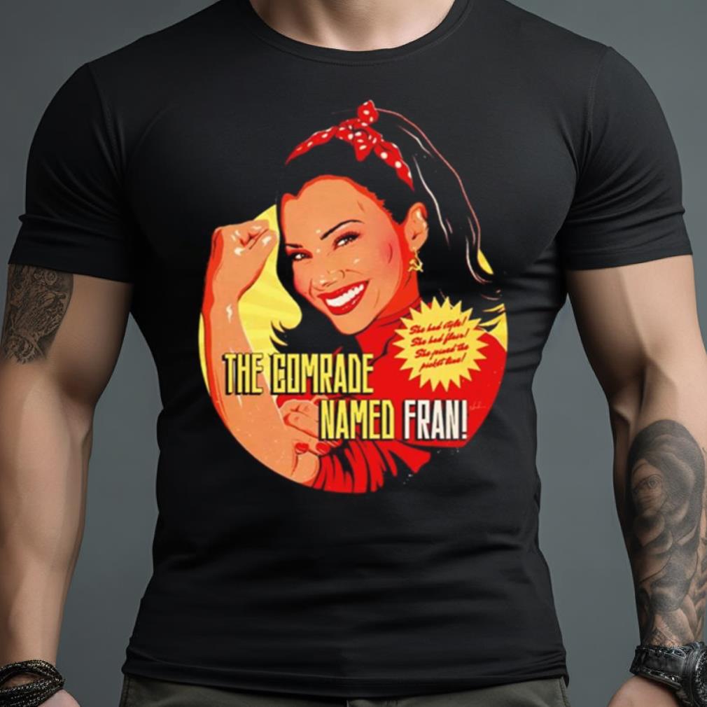 The Comrade Named Fran She Had Style Shirt