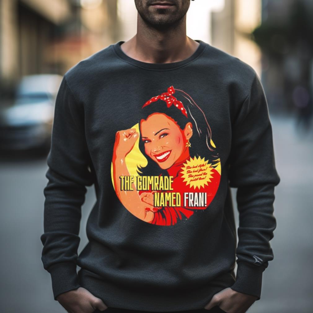 The Comrade Named Fran She Had Style Shirt