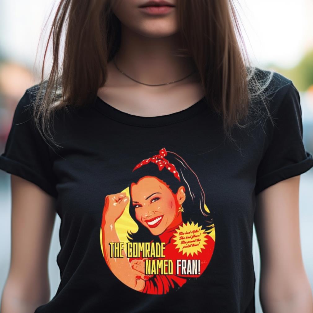 The Comrade Named Fran She Had Style Shirt The Comrade Named Fran She Had Style Shirt