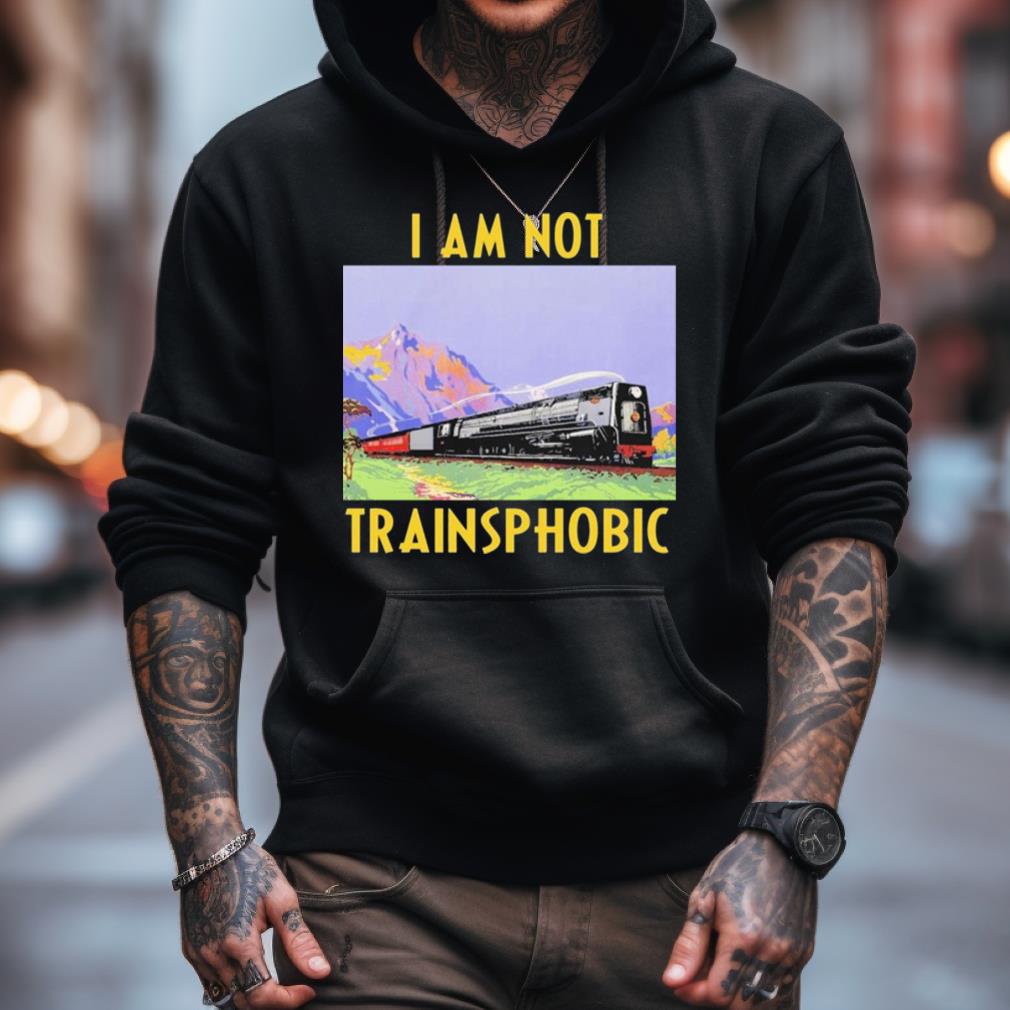 The Good Shirts Go Hard I Am Not Trainsphobic Shirt The Good Shirts Go Hard I Am Not Trainsphobic Shirt