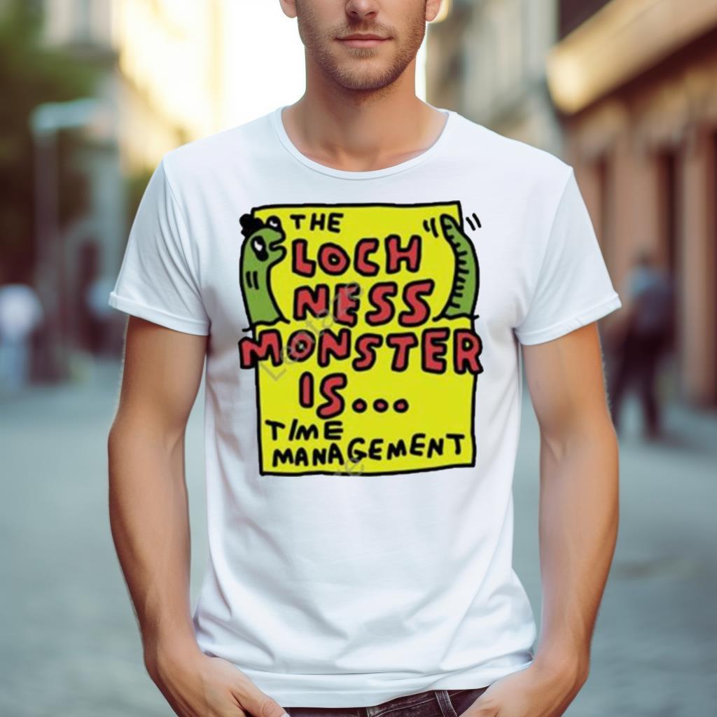 The Loch Ness Monster Is Time Management Shirt