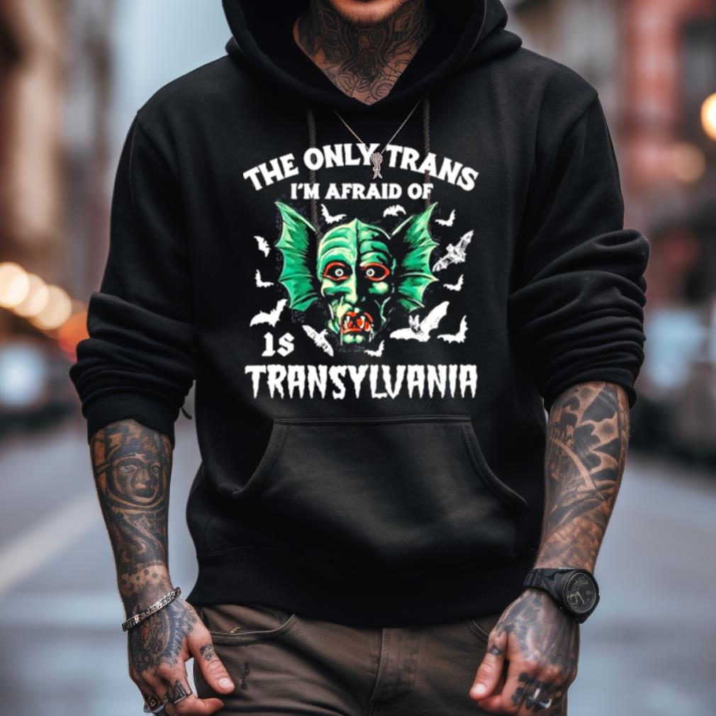 The Only Trans I'M Afraid Of Is Transylvania Shirt The Only Trans I'M Afraid Of Is Transylvania Shirt