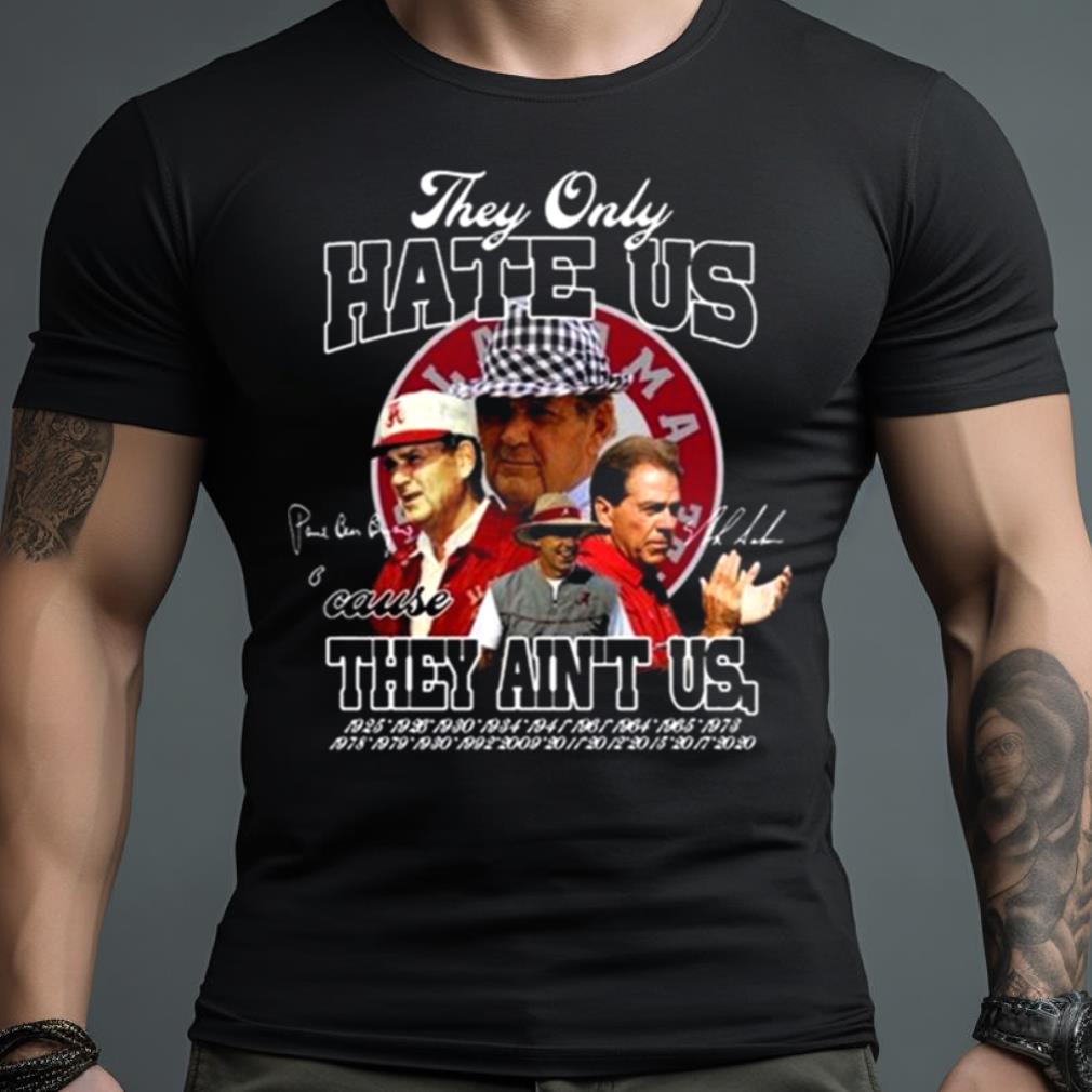 They Only Hate Us Cause They Aint Us Signatures Shirt