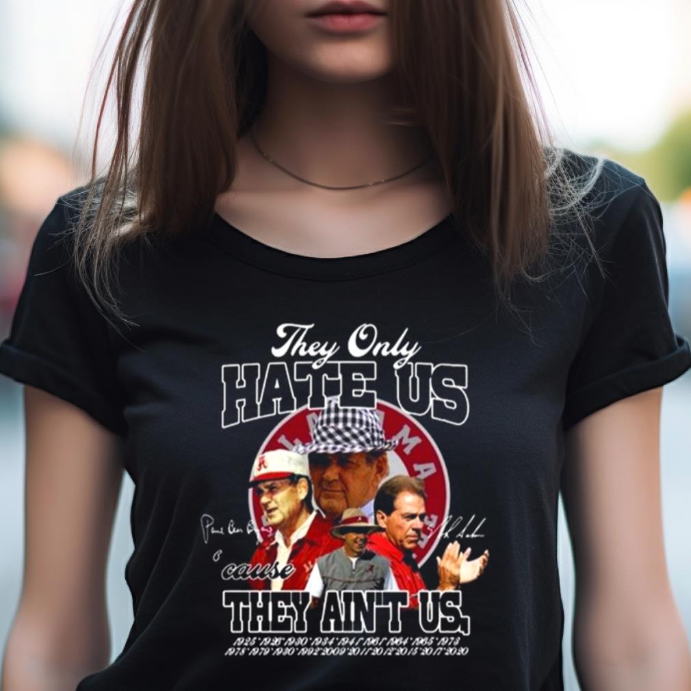 They Only Hate Us Cause They Aint Us Signatures Shirt They Only Hate Us Cause They Aint Us Signatures Shirt