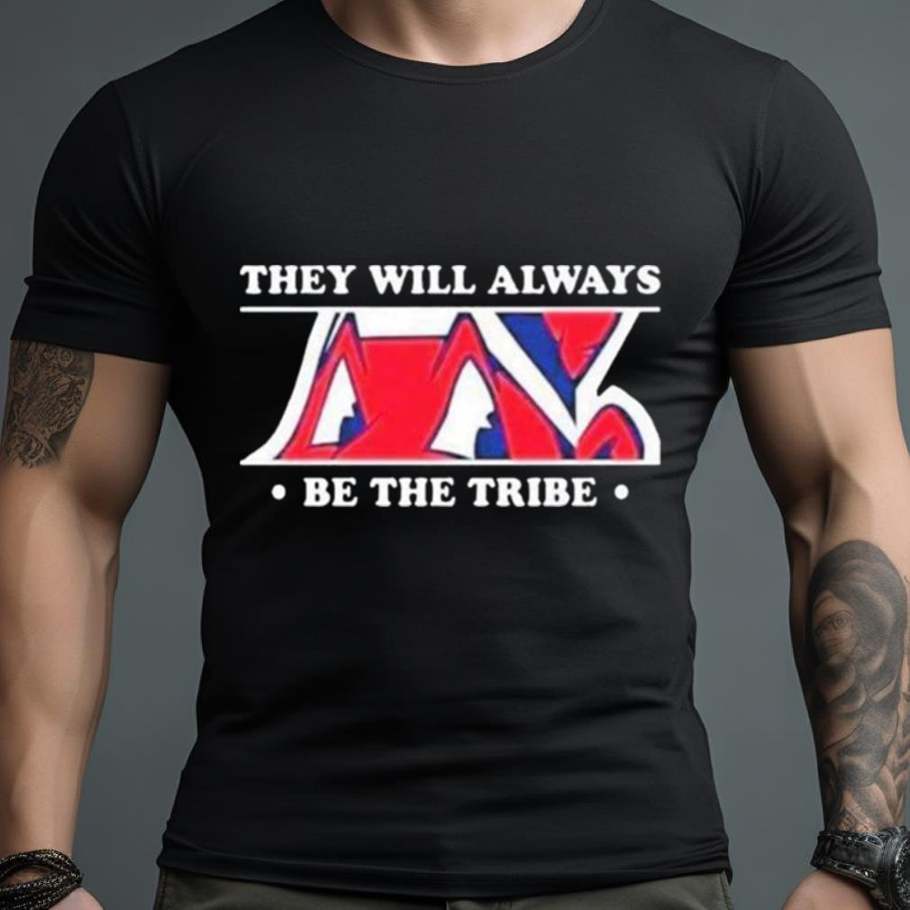 They Will Always Be The Tribe Shirt