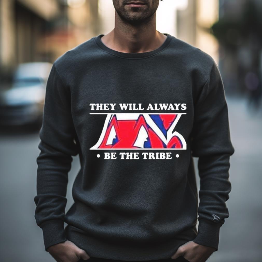 They Will Always Be The Tribe Shirt