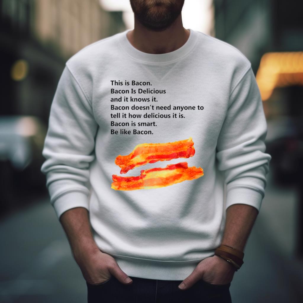 This Is Bacon Bacon Is Delicious And It Knows It Shirt This Is Bacon Bacon Is Delicious And It Knows It Shirt