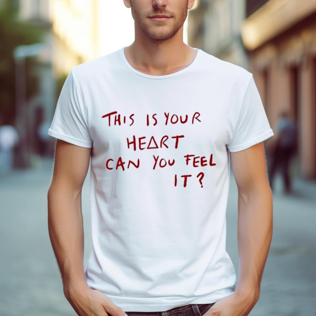 This Is Your Heart Can You Feel It Shirt