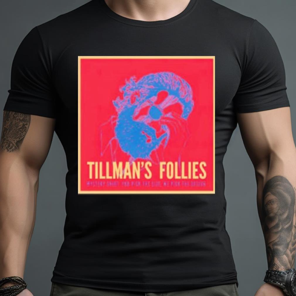 Tillman’S Follies Shirt