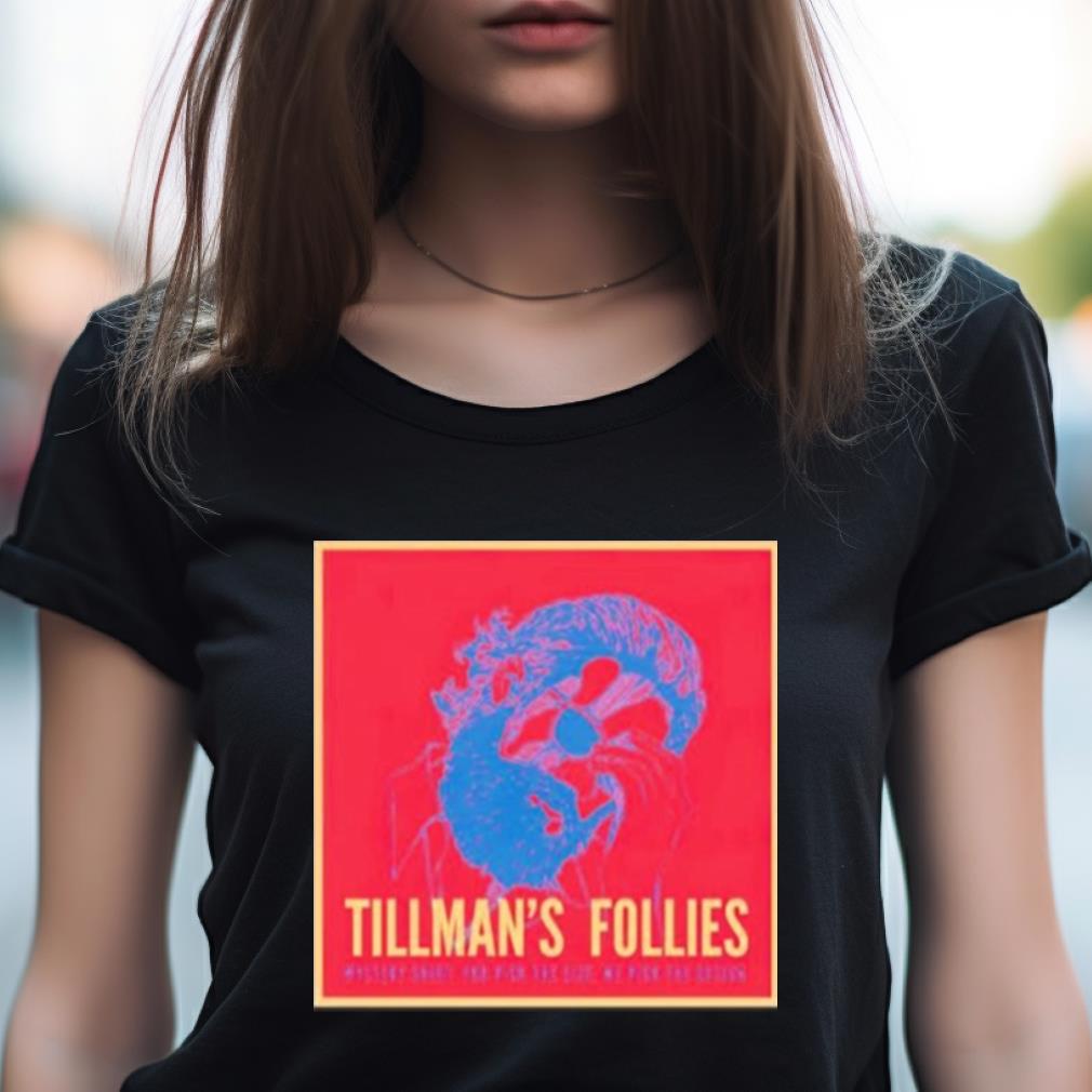 Tillman'S Follies Shirt Tillman'S Follies Shirt