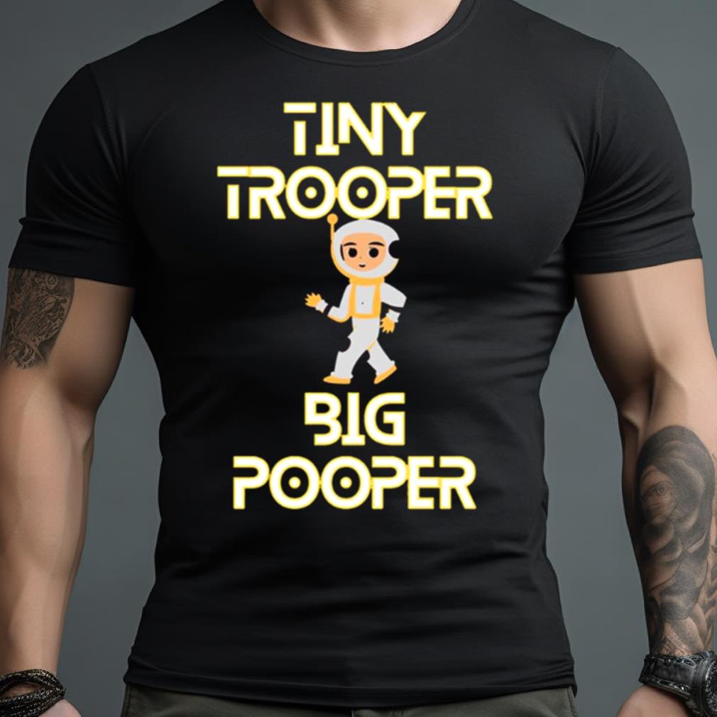 Tiny Trooper Big Pooper Shirt