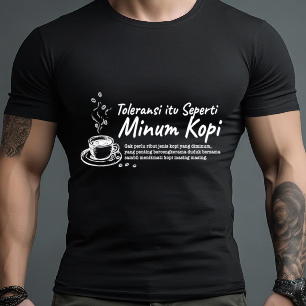 Toleransi Itu Seperti Minum Kopi Shirt