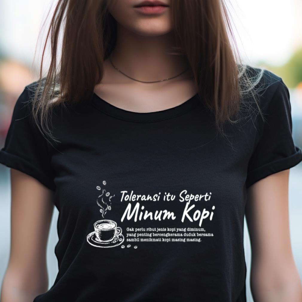 Toleransi Itu Seperti Minum Kopi Shirt Toleransi Itu Seperti Minum Kopi Shirt