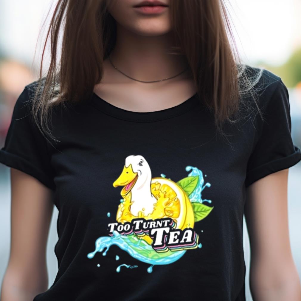 Too Turnt Tea Duck Shirt Too Turnt Tea Duck Shirt