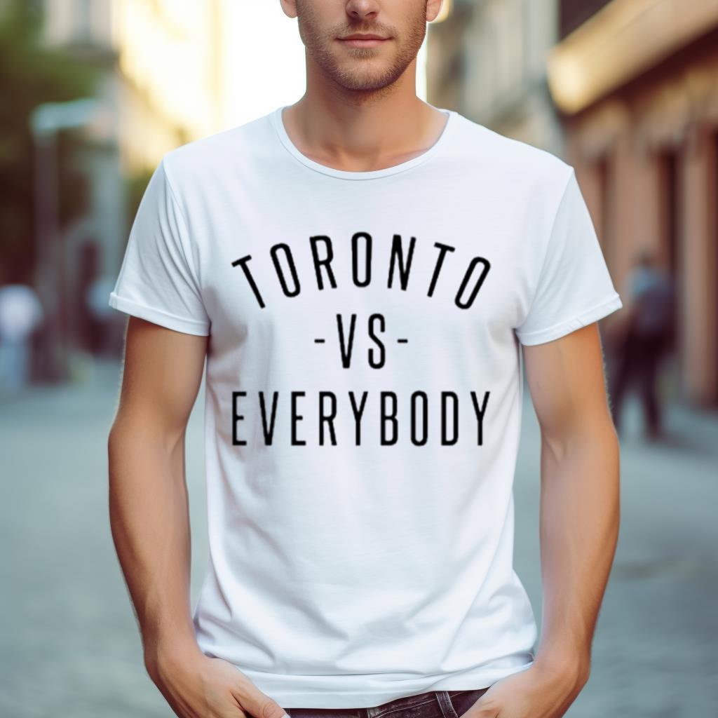 Toronto Vs Everybody Shirt
