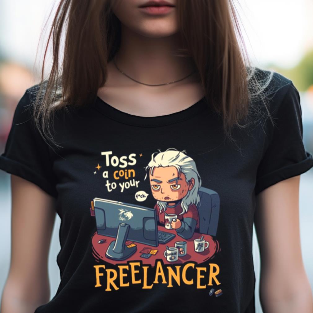Toss A Coin To Your Freelancer The Witcher Geralt Of Rivia Shirt Toss A Coin To Your Freelancer The Witcher Geralt Of Rivia Shirt