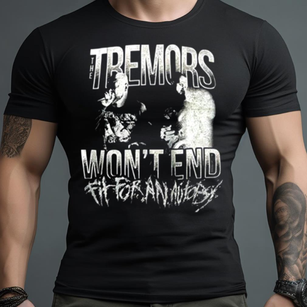 Tremor Won’T End Fit For An Autopsy Shirt