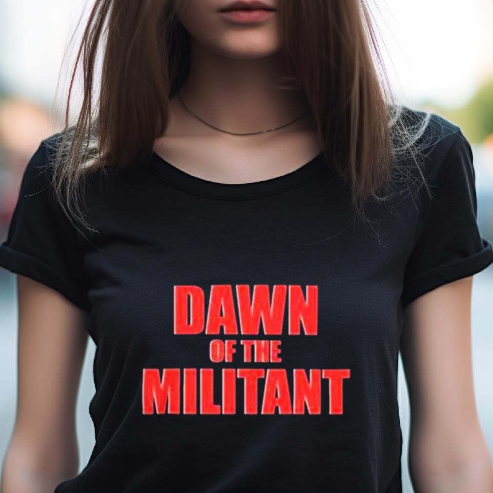 Trending Dawn Of The Militant 2023 Shirt Trending Dawn Of The Militant 2023 Shirt