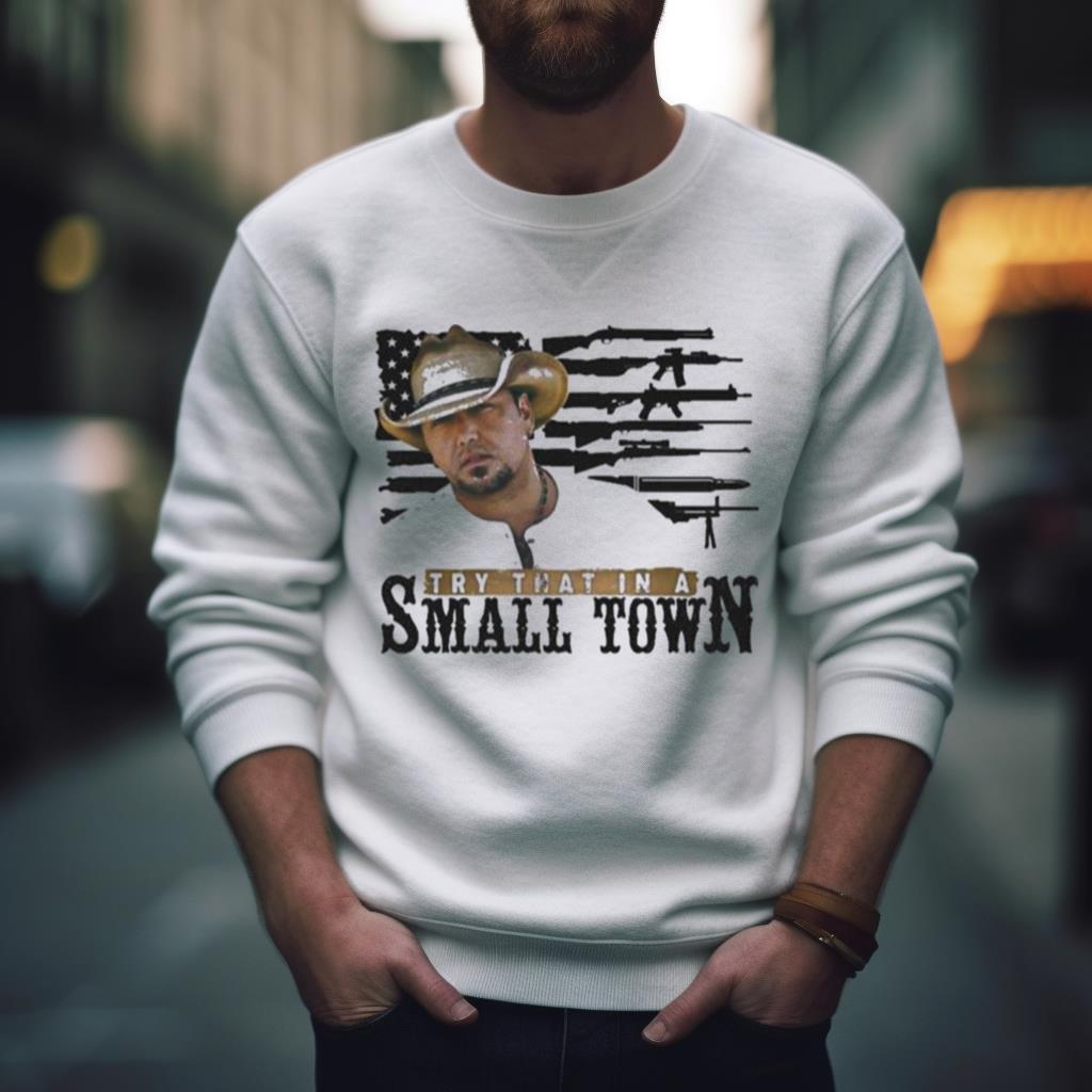 Try That In A Small Town America Guns Flag Shirt