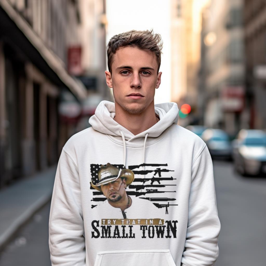 Try That In A Small Town America Guns Flag Shirt Try That In A Small Town America Guns Flag Shirt