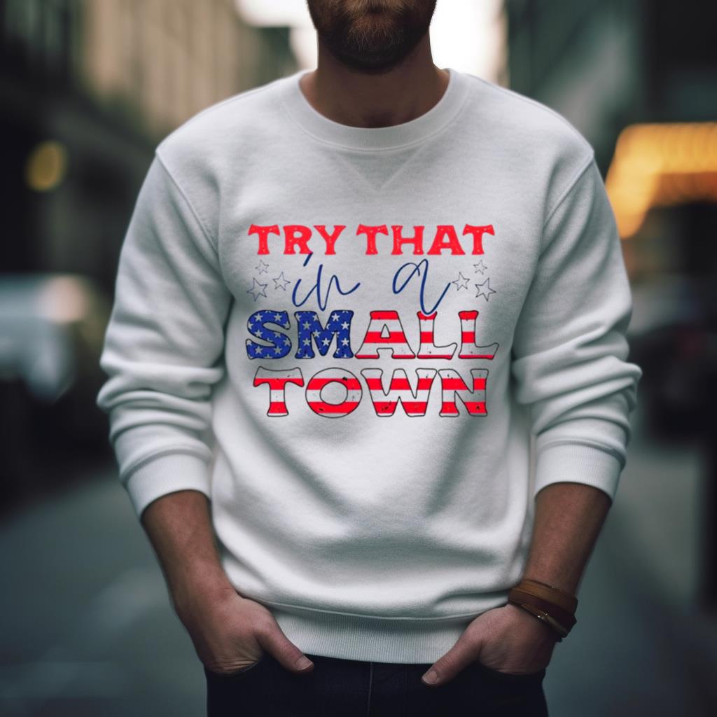 Try That In A Small Town American Flag Shirt