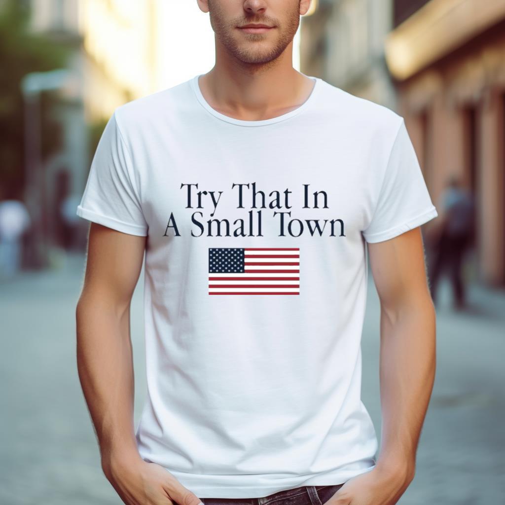 Try That In A Small Town Oldrow Shirt