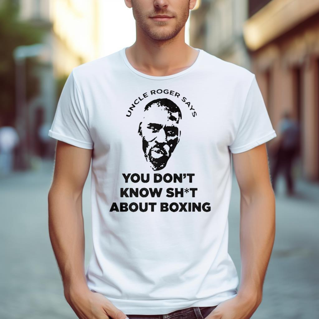 Uncle Roger Says You Don’T Know Shit About Boxing Shirt