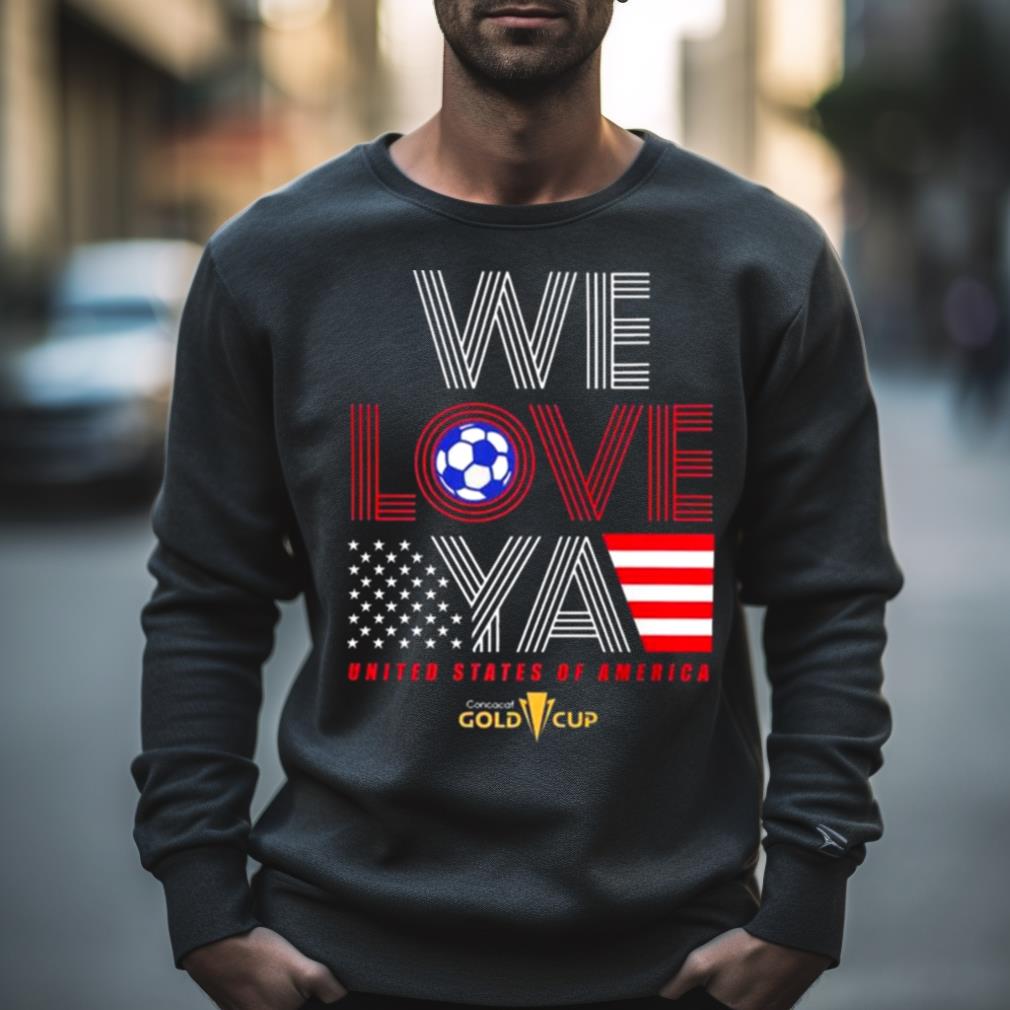 Usa Gold Cup Tournament We Love Ya Gold Cup T Shirt Usa Gold Cup Tournament We Love Ya Gold Cup T Shirt