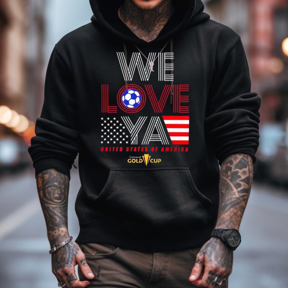 Usa Gold Cup Tournament We Love Ya Gold Cup T Shirt Usa Gold Cup Tournament We Love Ya Gold Cup T Shirt