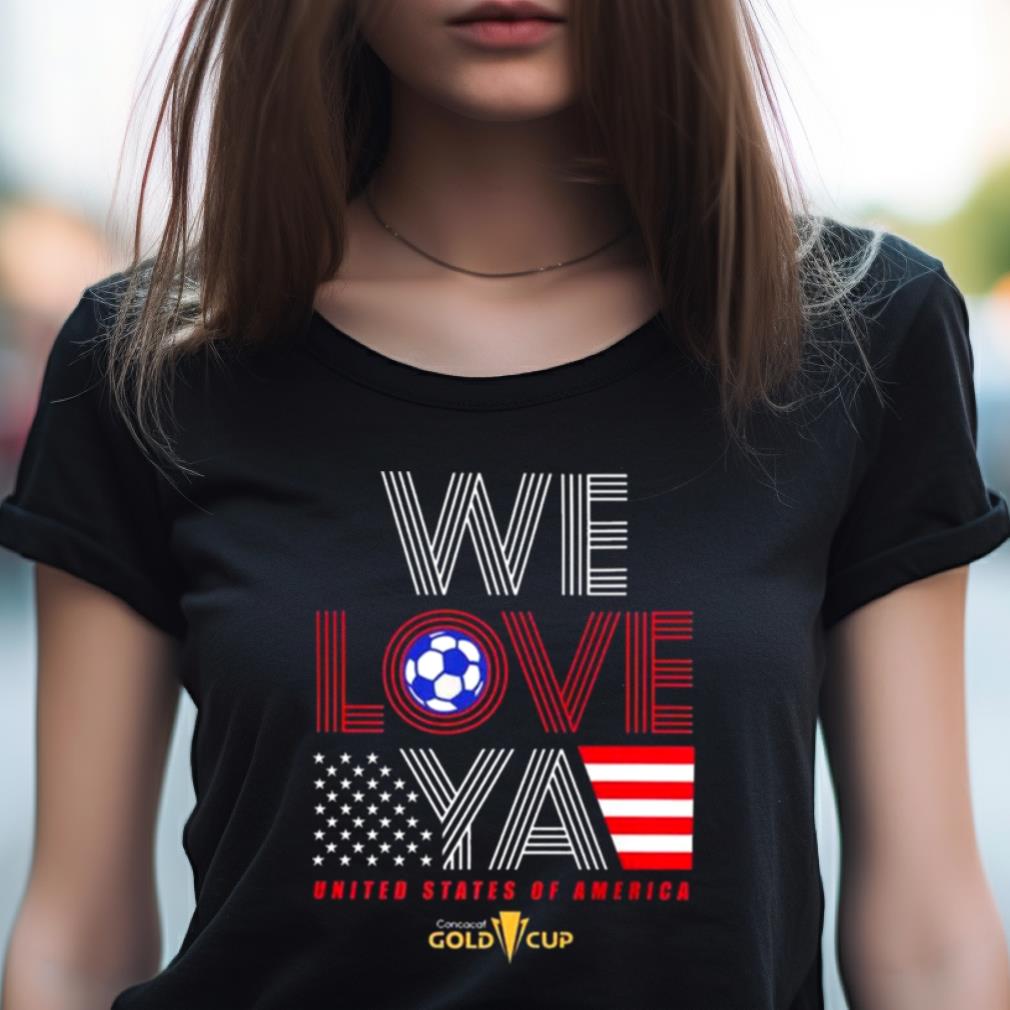 Usa Gold Cup Tournament We Love Ya Gold Cup T Shirt Usa Gold Cup Tournament We Love Ya Gold Cup T Shirt