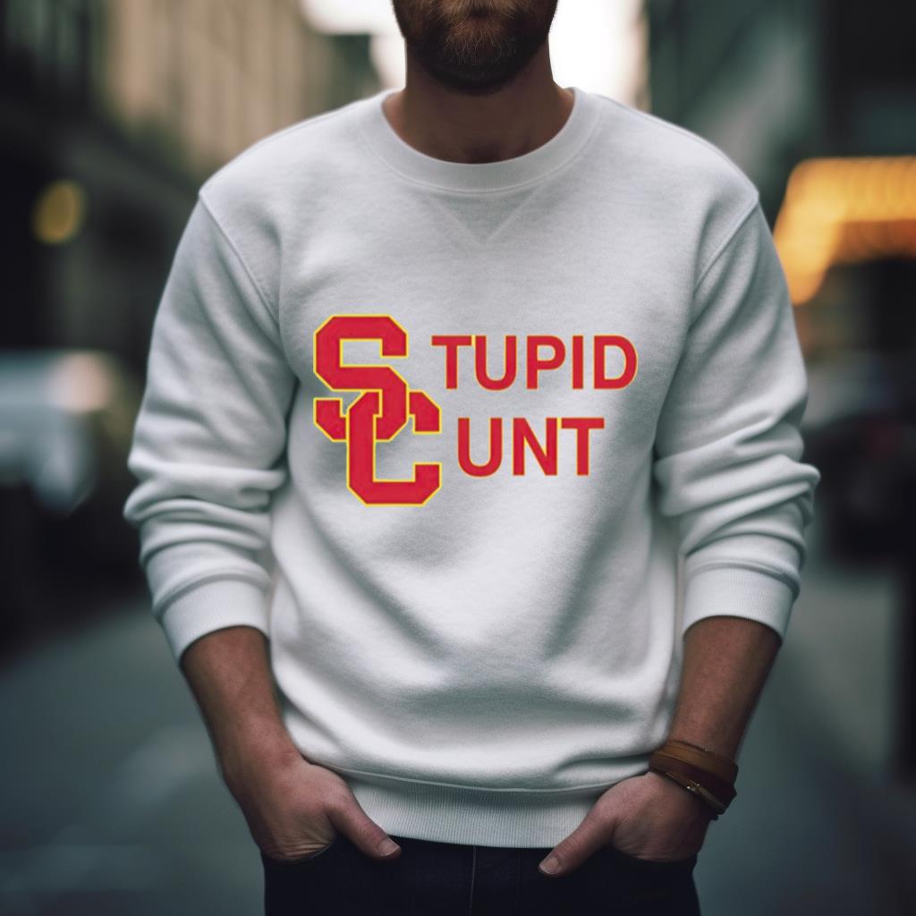 Usc Stupid Cunt Uni Shirt