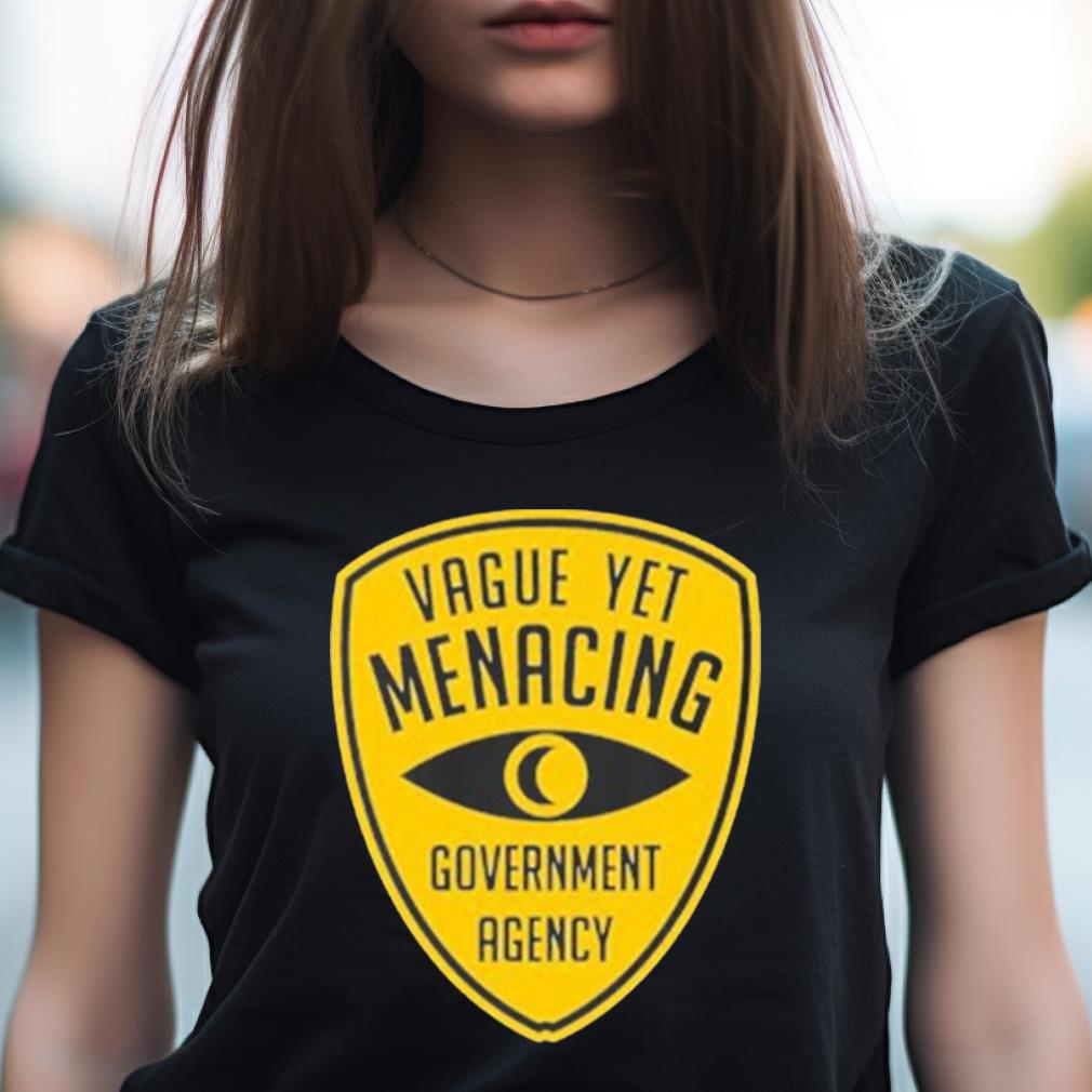 Vague Yet Menacing Government Agency T Shirt