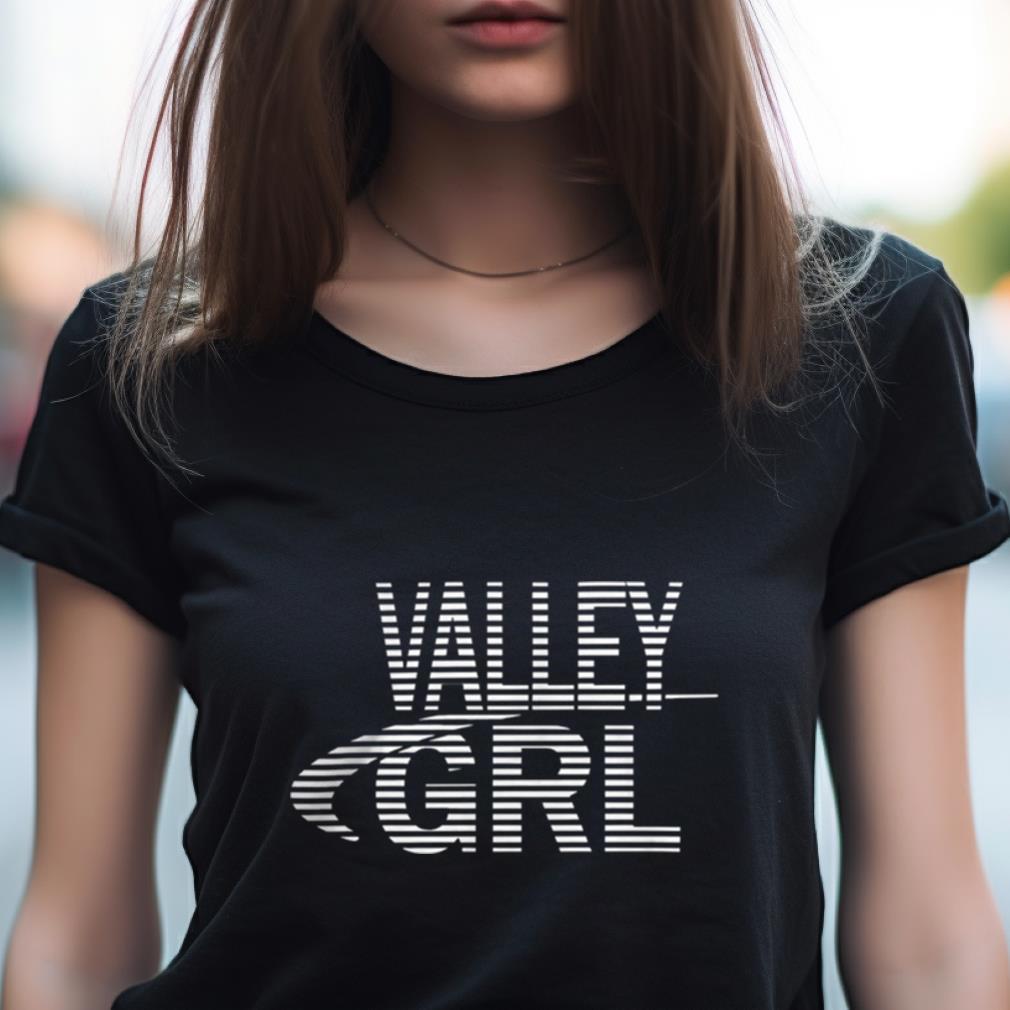 Valley Grl Shirt Valley Grl Shirt