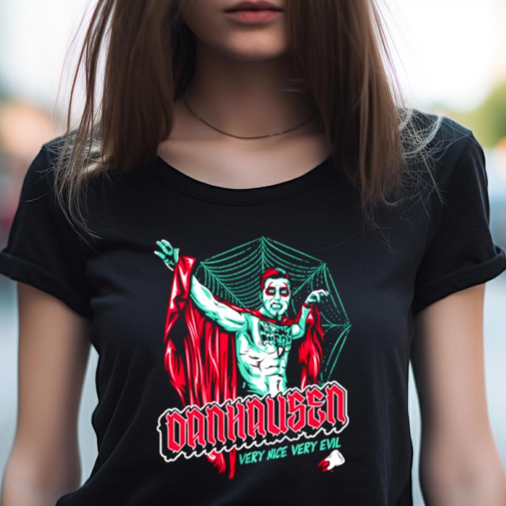 Very Nice Very Evil Danhausen Shirt Very Nice Very Evil Danhausen Shirt