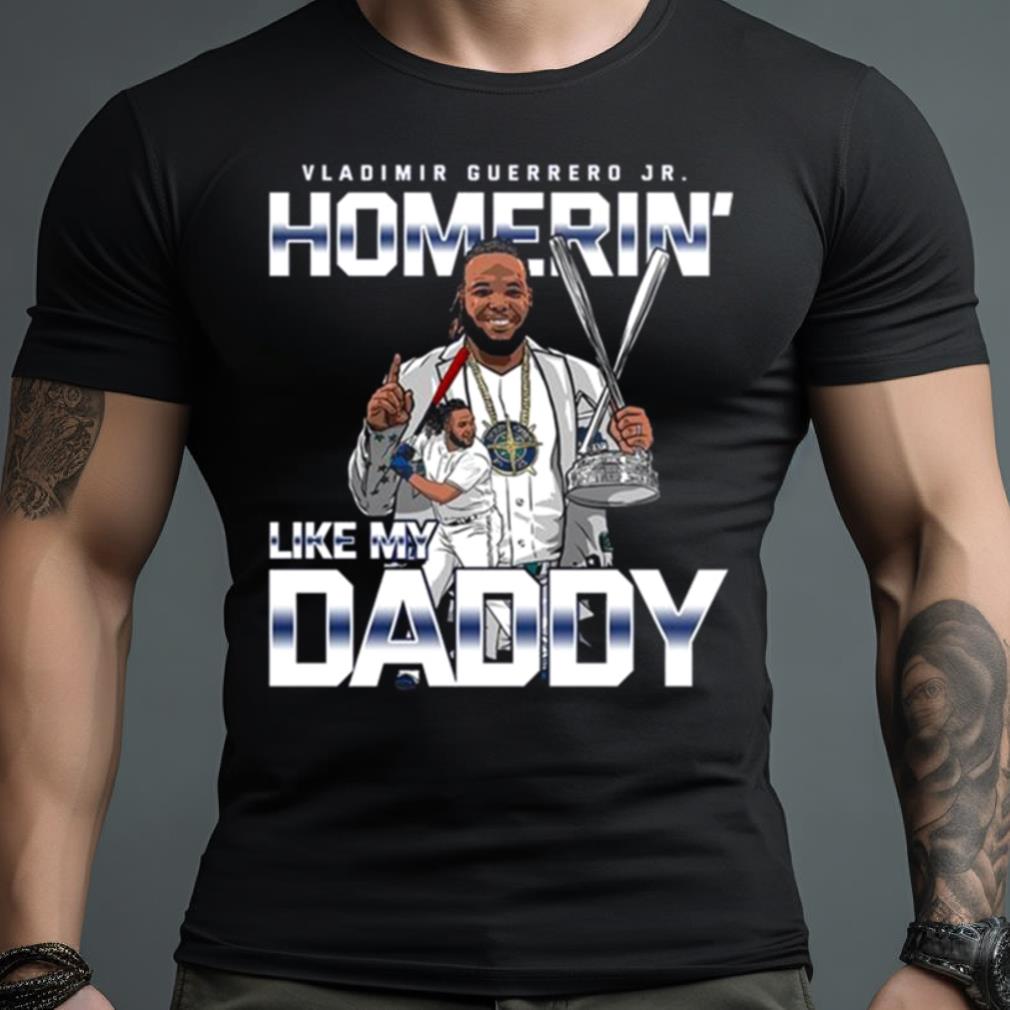 Vladimir Guerrero Jr Homerin’ Like My Daddy 2023 Shirt