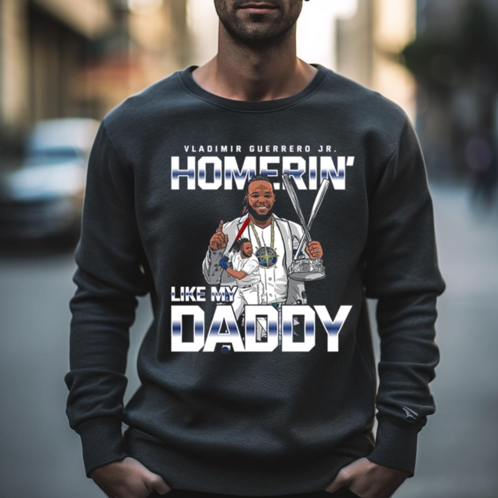 Vladimir Guerrero Jr. Homerin' like my daddy shirt, hoodie