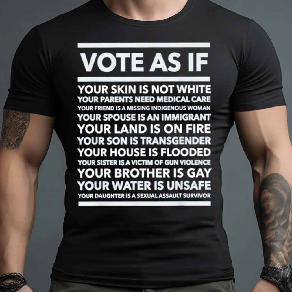 Vote As If Your Skin Is Not White Shirt