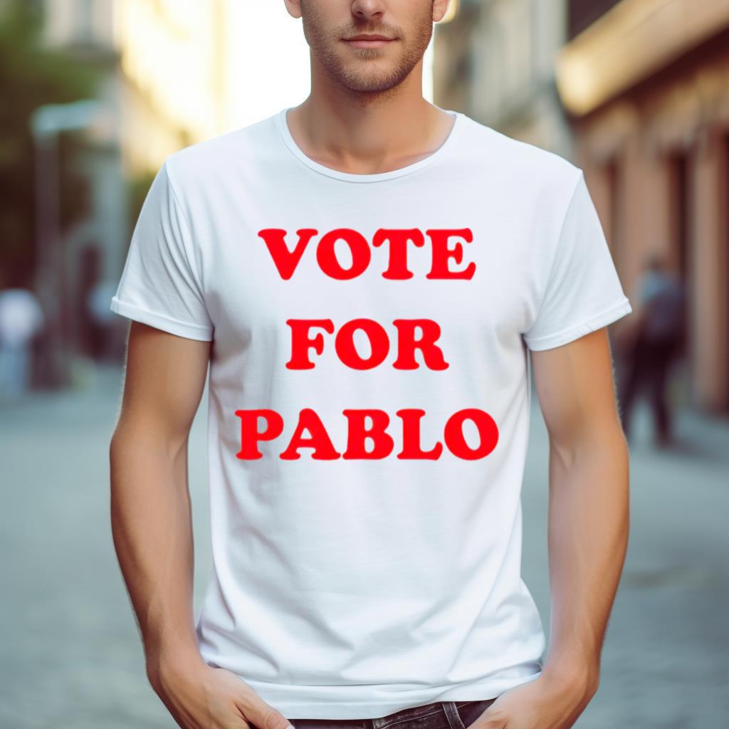 Vote For Pablo Shirt
