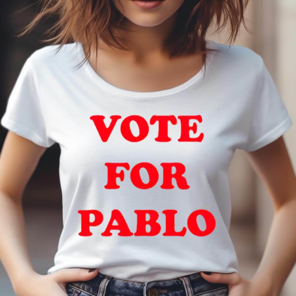 Vote For Pablo Shirt Vote For Pablo Shirt