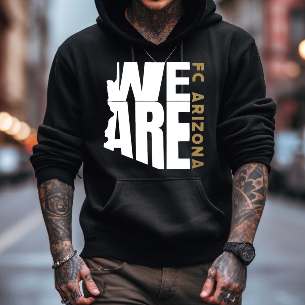 We Are Fc Arizona Tee Shirt We Are Fc Arizona Tee Shirt