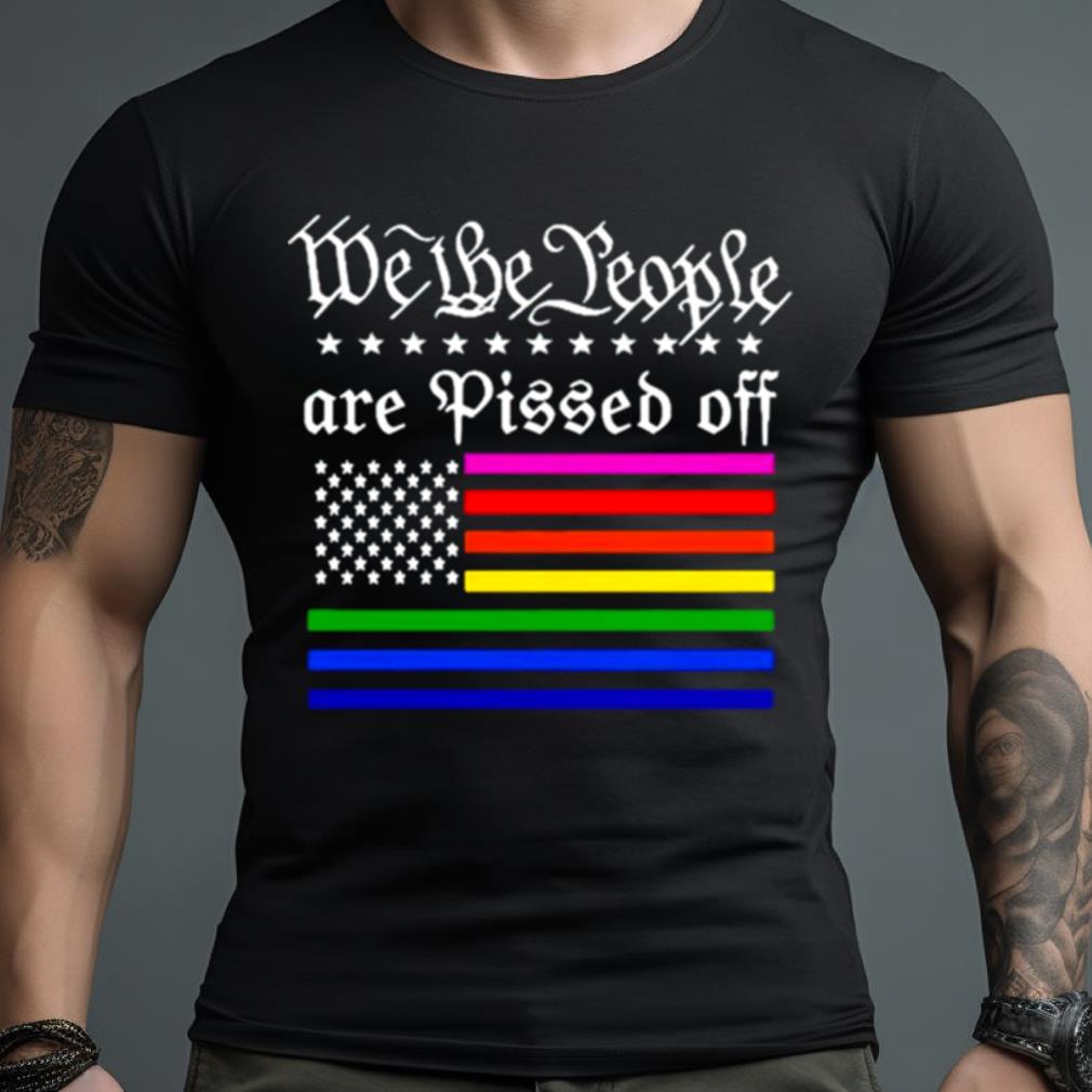 We The People Are Pissed Off Usa Flag Shirt