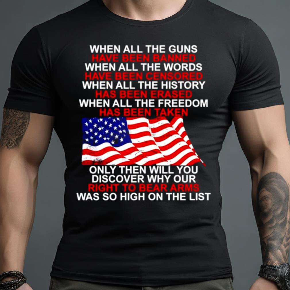 When All The Guns Have Been Banned When All The Words Have Been Censored Usa Flag Shirt