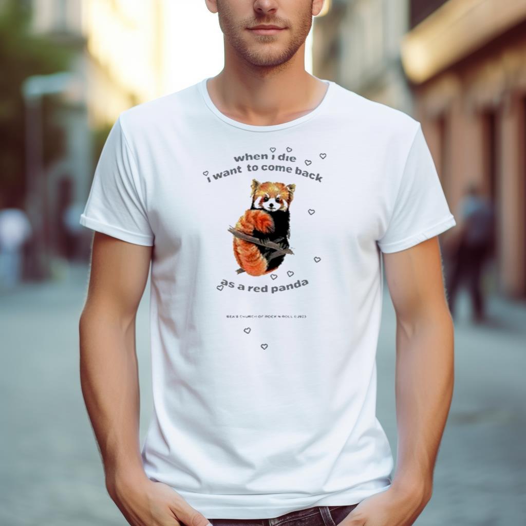 When I Die I Want To Come Back As A Red Panda Shirt